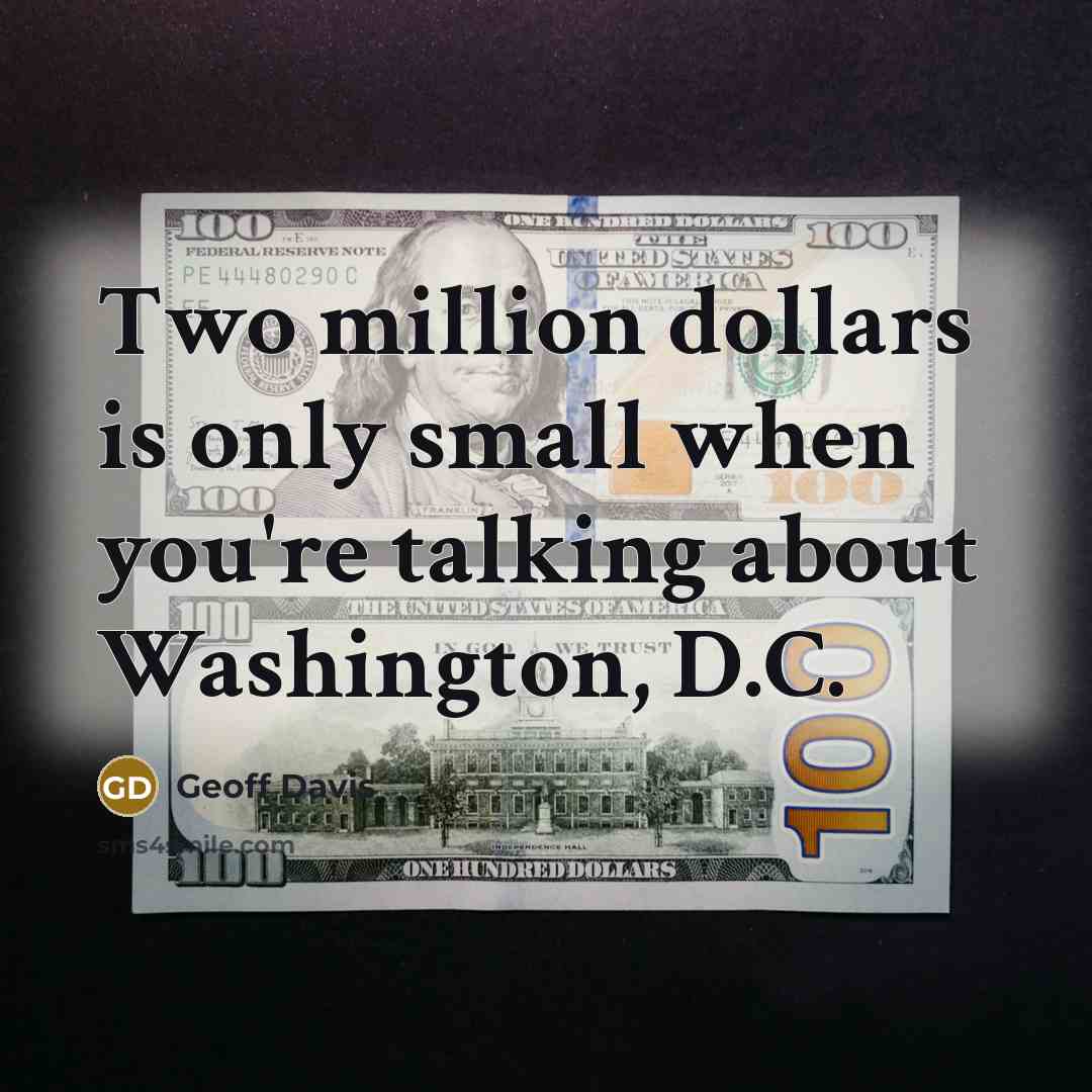 “Two million dollars is only small when you're talking about…” quote by Geoff Davis