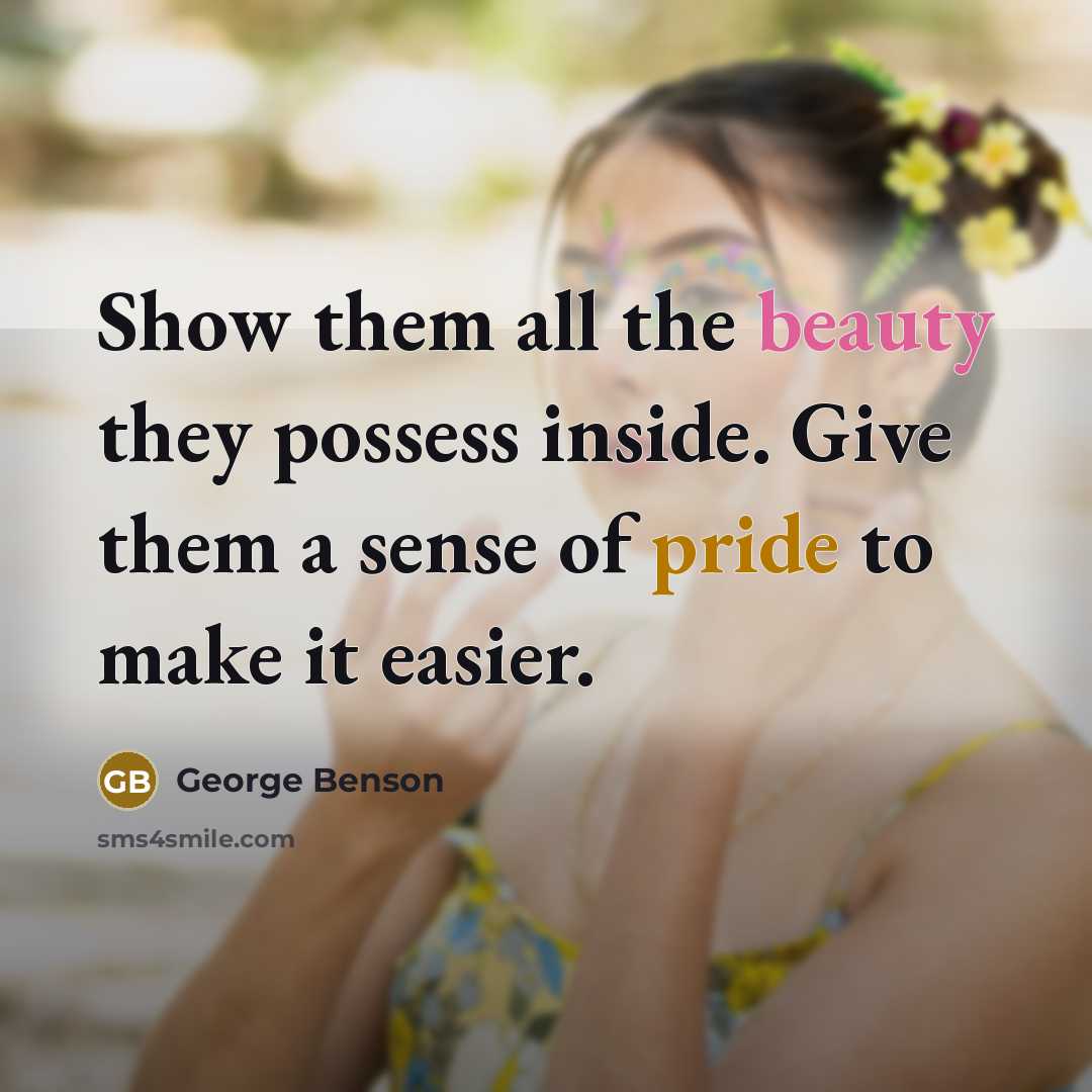 “Show them all the beauty they possess inside. Give them…” quote by George Benson