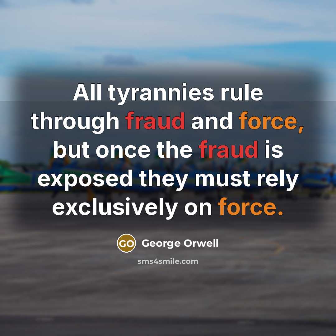 “All tyrannies rule through fraud and force, but once the…” quote by George Orwell