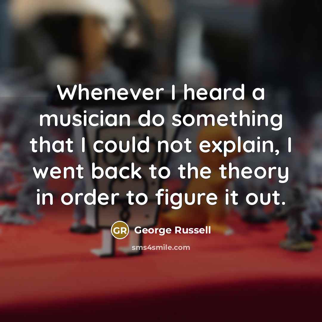 “Whenever I heard a musician do something that I could…” quote by George Russell