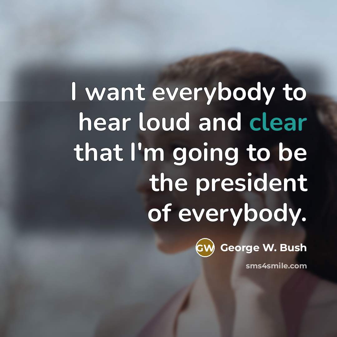 “I want everybody to hear loud and clear that I'm…” quote by George W. Bush