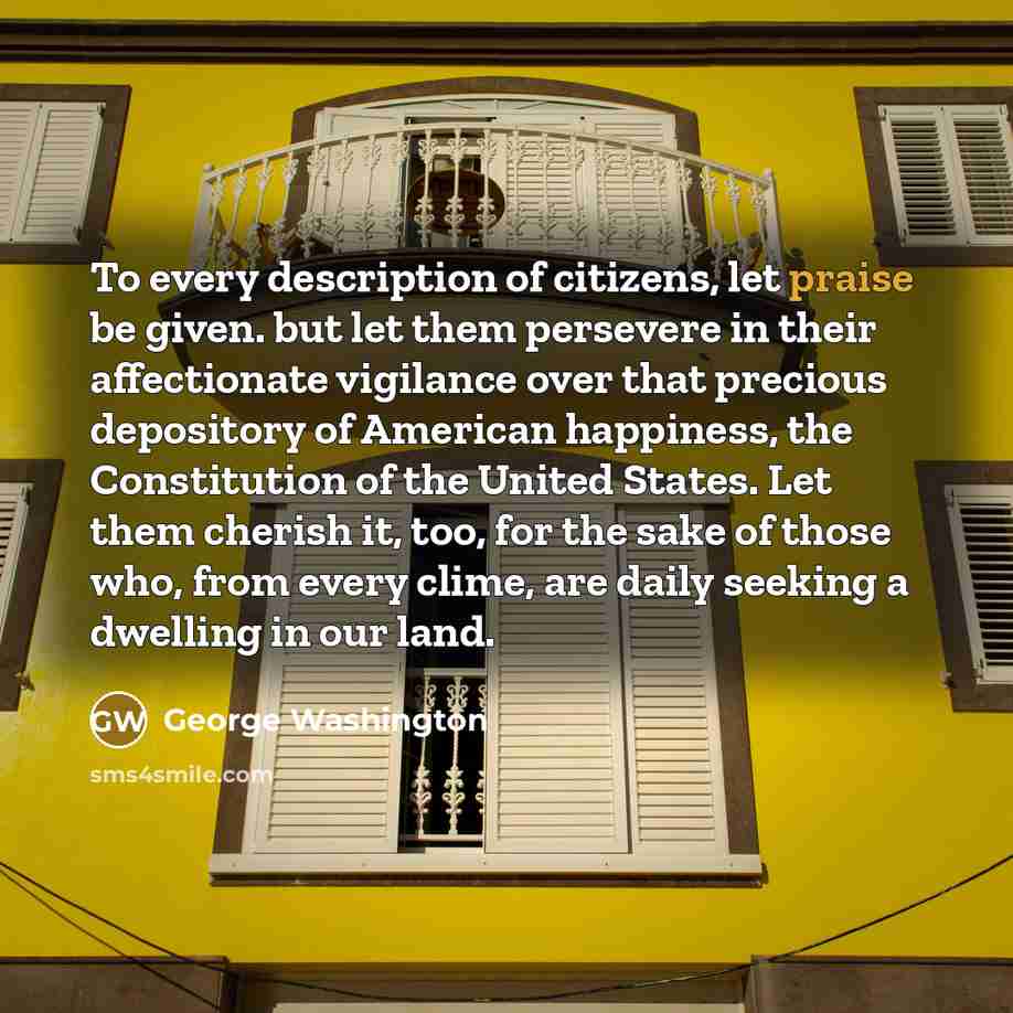 “To every description of citizens, let praise be given. but…” quote by George Washington