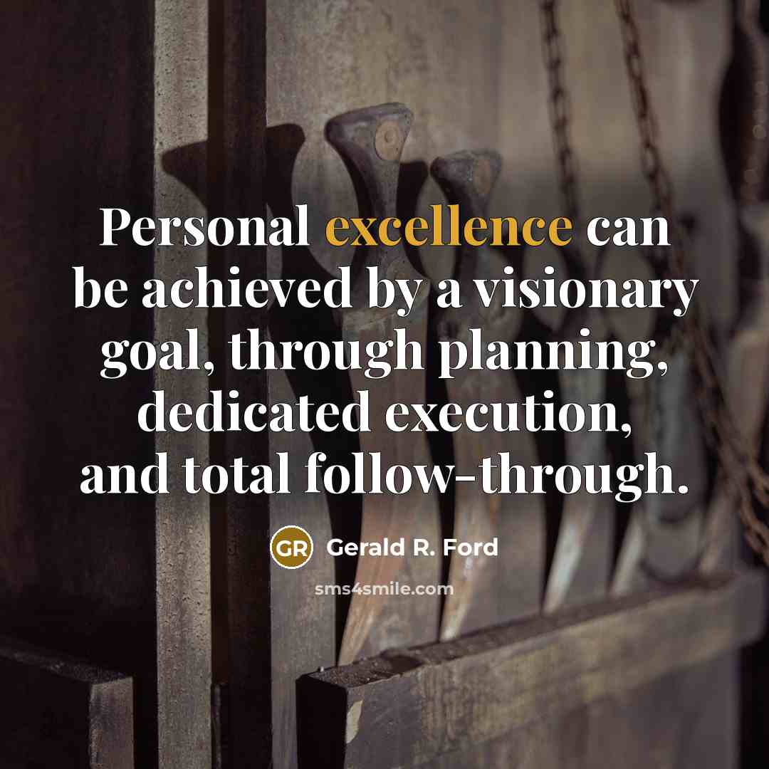 “Personal excellence can be achieved by a visionary goal, through…” quote by Gerald R. Ford