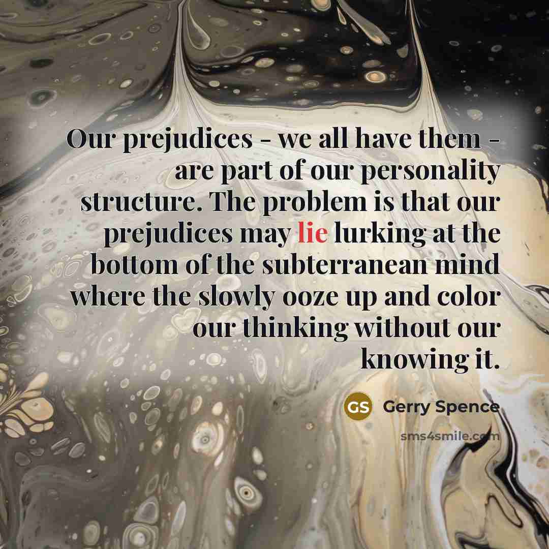 “Our prejudices - we all have them - are part…” quote by Gerry Spence