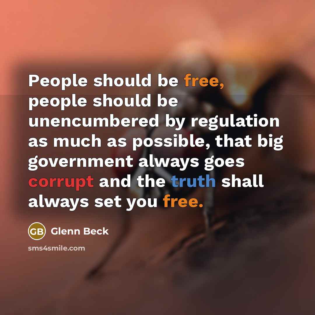 “People should be free, people should be unencumbered by regulation…” quote by Glenn Beck