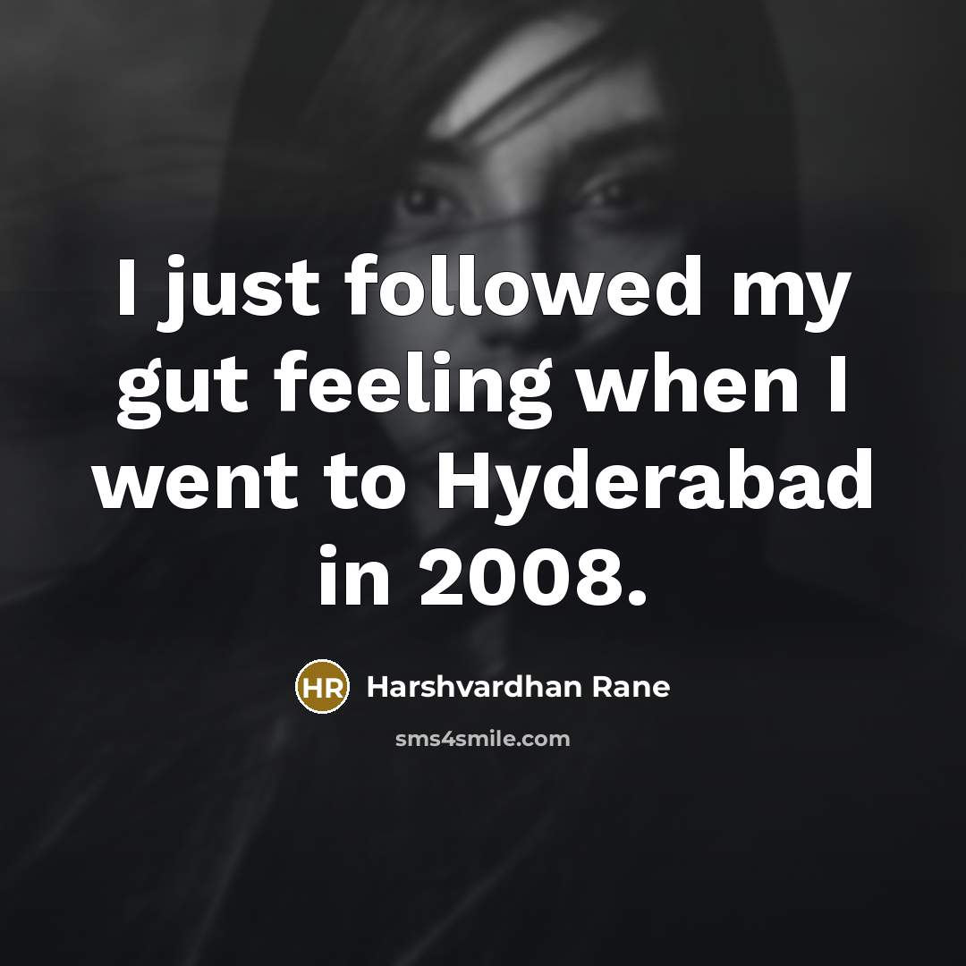 “I just followed my gut feeling when I went to…” quote by Harshvardhan Rane
