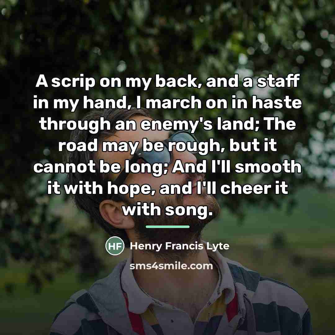 “A scrip on my back, and a staff in my…” quote by Henry Francis Lyte