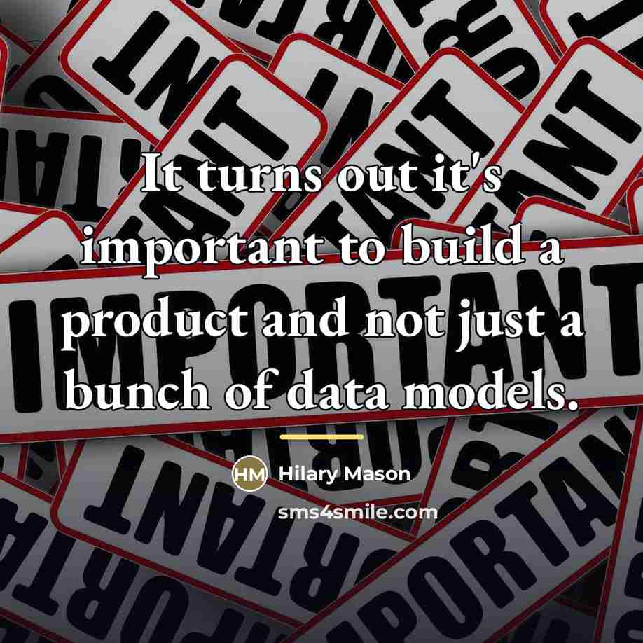 “It turns out it's important to build a product and…” quote by Hilary Mason