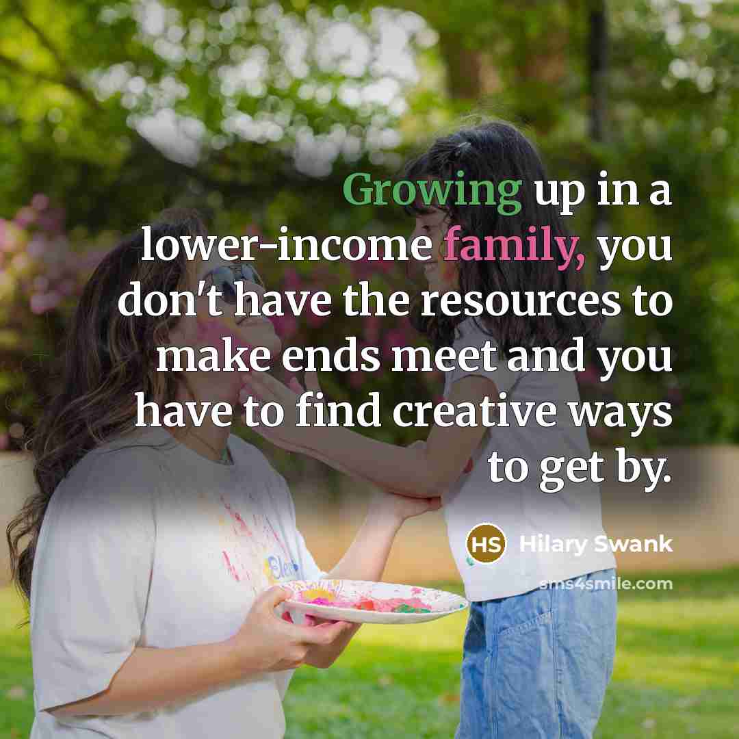 “Growing up in a lower-income family, you don't have the…” quote by Hilary Swank