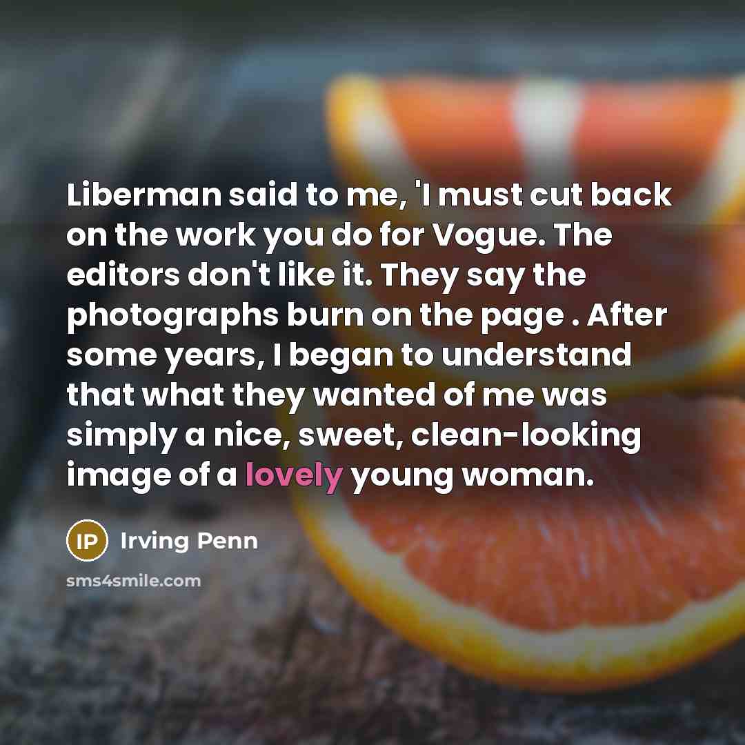 “Liberman said to me, 'I must cut back on the…” quote by Irving Penn