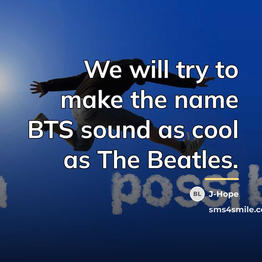 “We will try to make the name BTS sound as…” quote by J-Hope