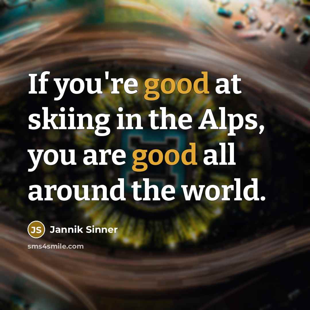 “If you're good at skiing in the Alps, you are…” quote by Jannik Sinner