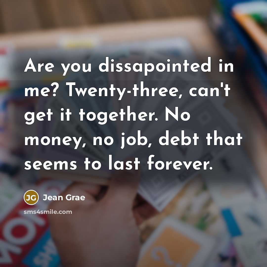 “Are you dissapointed in me? Twenty-three, can't get it together.…” quote by Jean Grae