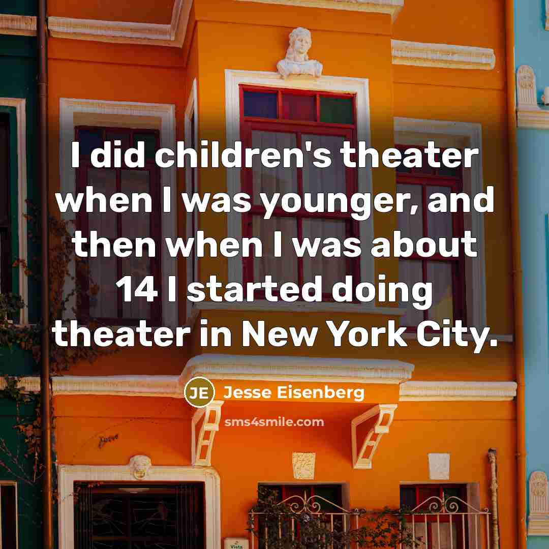 “I did children's theater when I was younger, and then…” quote by Jesse Eisenberg