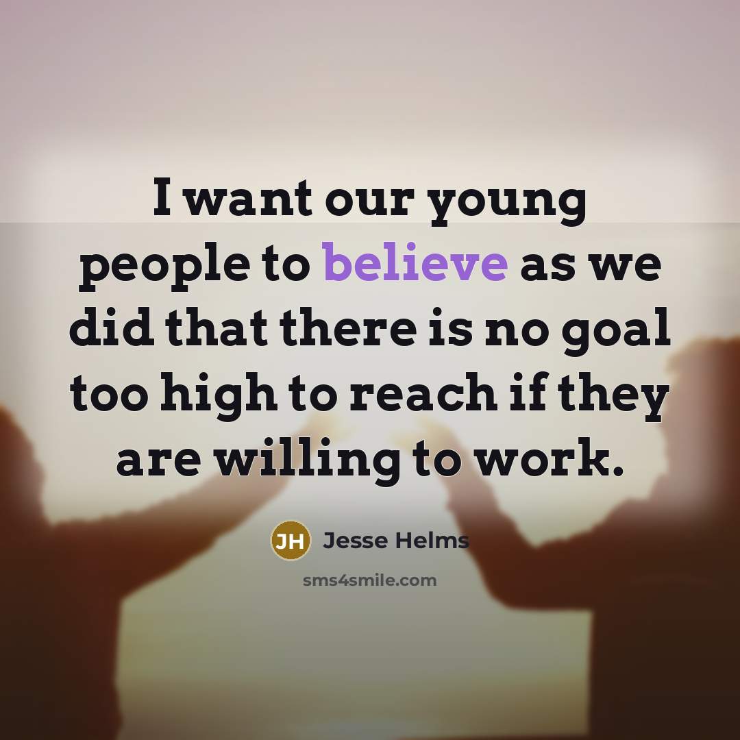 “I want our young people to believe as we did…” quote by Jesse Helms