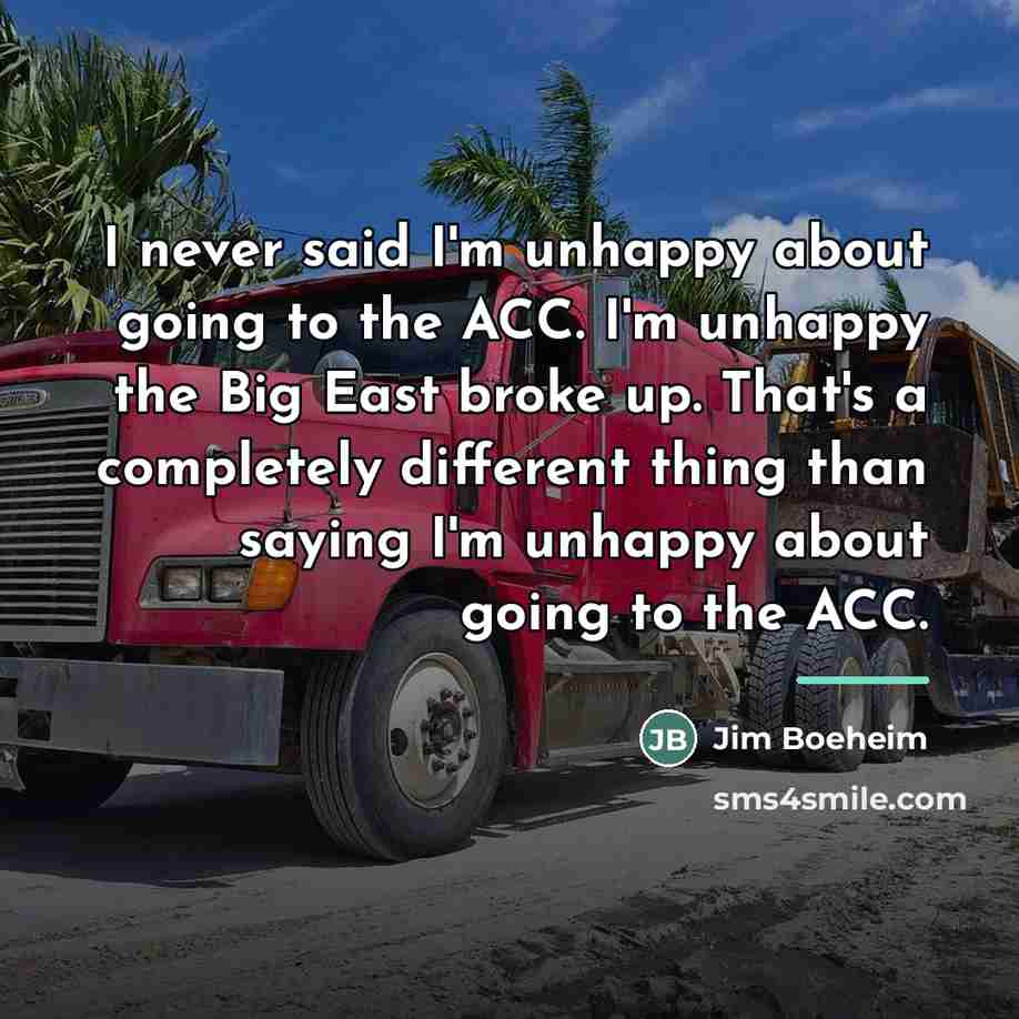 “I never said I'm unhappy about going to the ACC.…” quote by Jim Boeheim