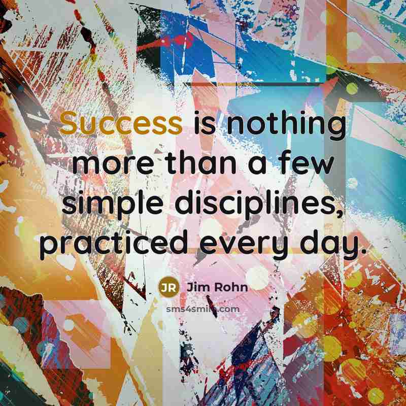 “Success is nothing more than a few simple disciplines, practiced…” quote by Jim Rohn