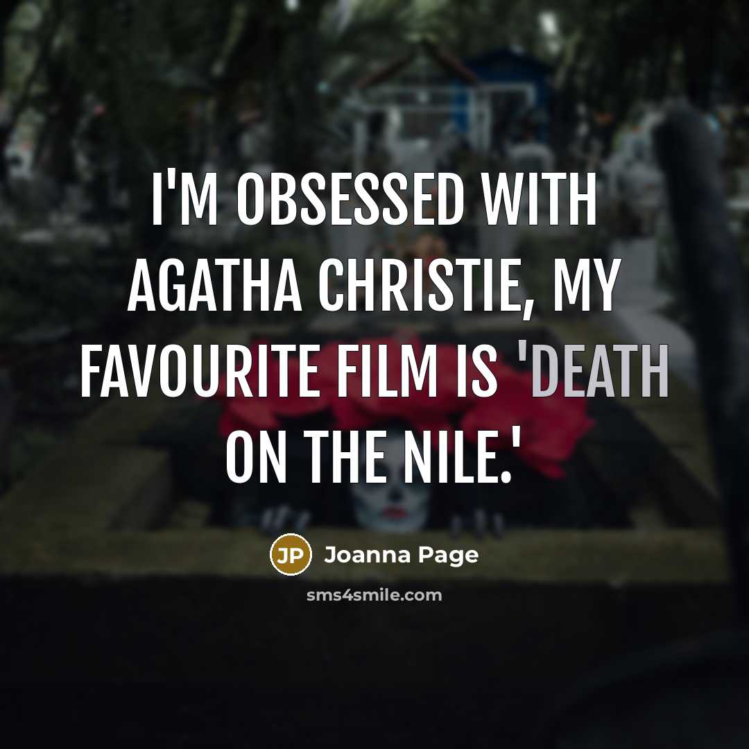 “I'm obsessed with Agatha Christie, my favourite film is 'Death…” quote by Joanna Page