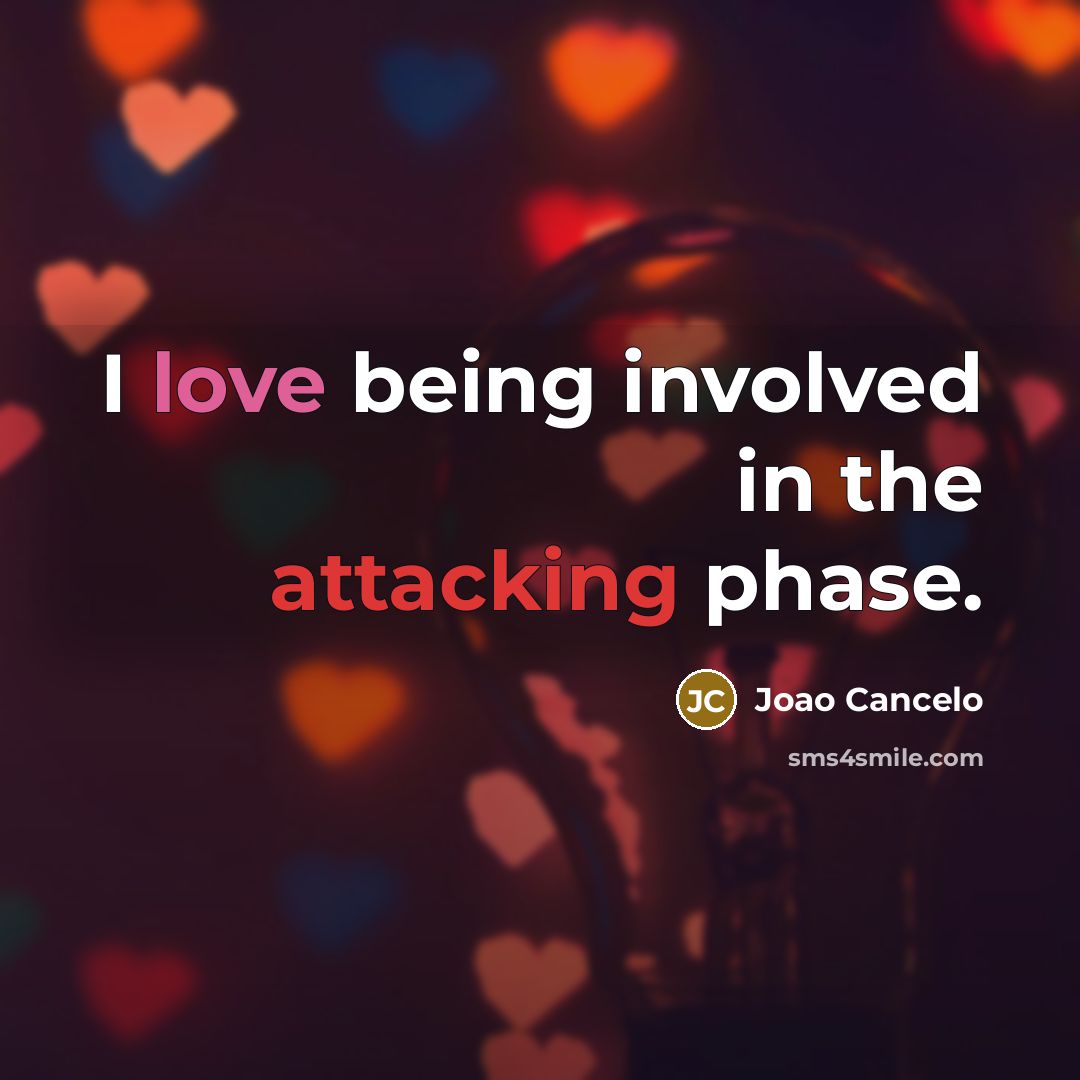 “I love being involved in the attacking phase.” quote by Joao Cancelo