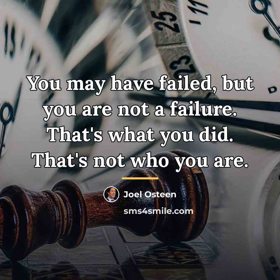 “You may have failed, but you are not a failure.…” quote by Joel Osteen