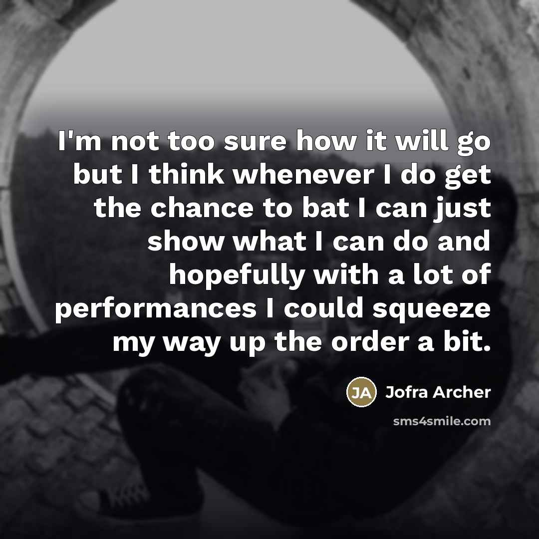 “I'm not too sure how it will go but I…” quote by Jofra Archer