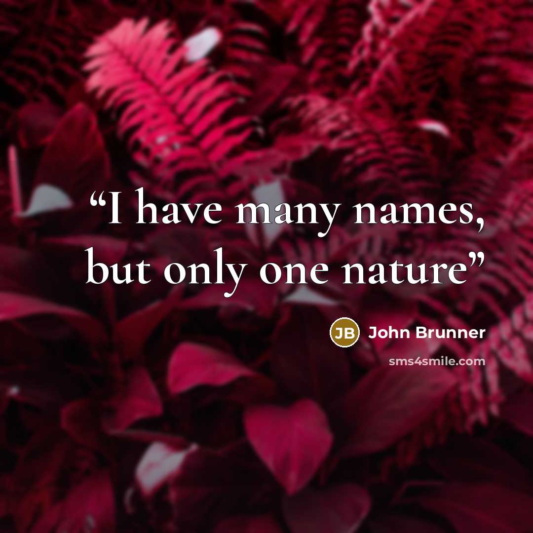 “I have many names, but only one nature” quote by John Brunner