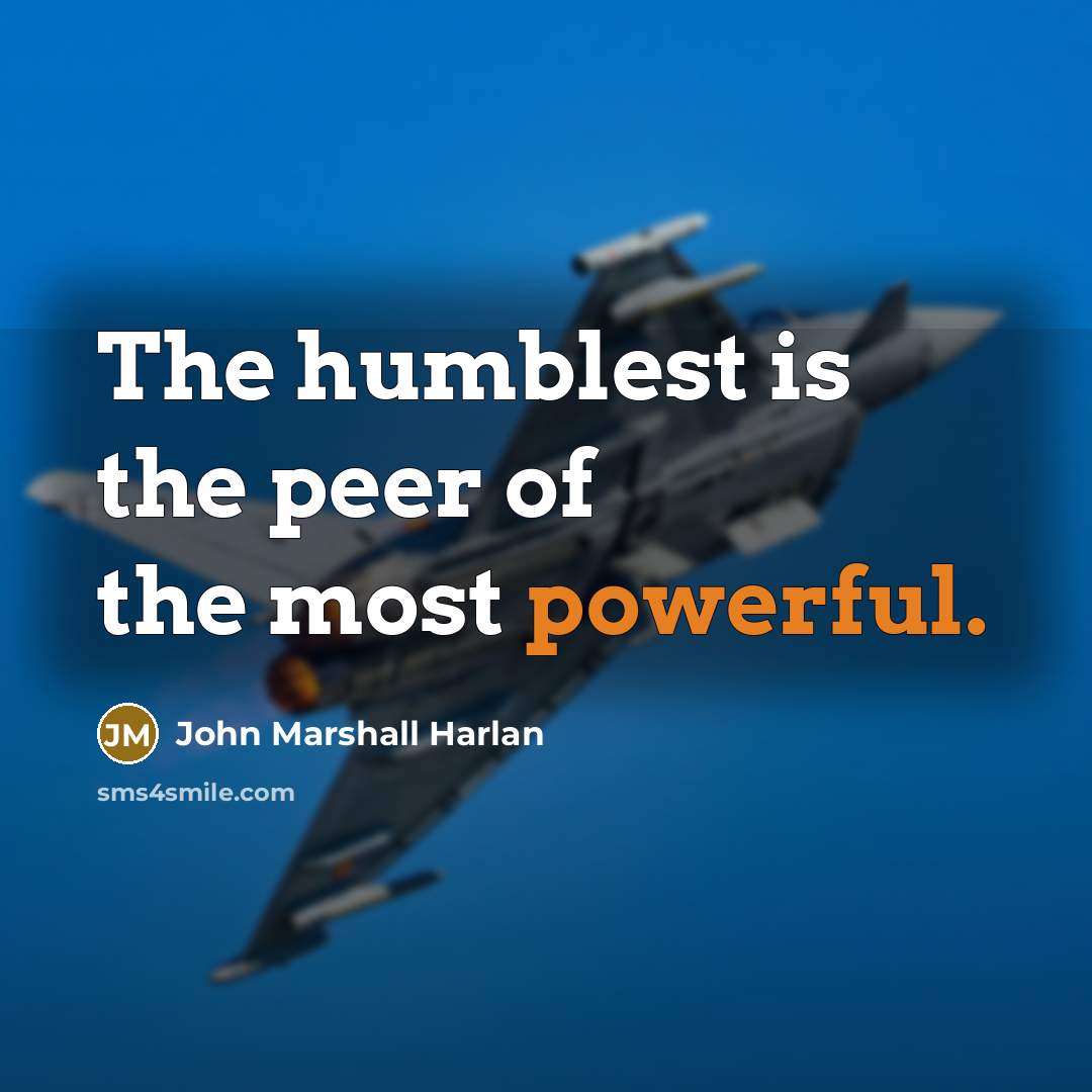 “The humblest is the peer of the most powerful.…” quote by John Marshall Harlan