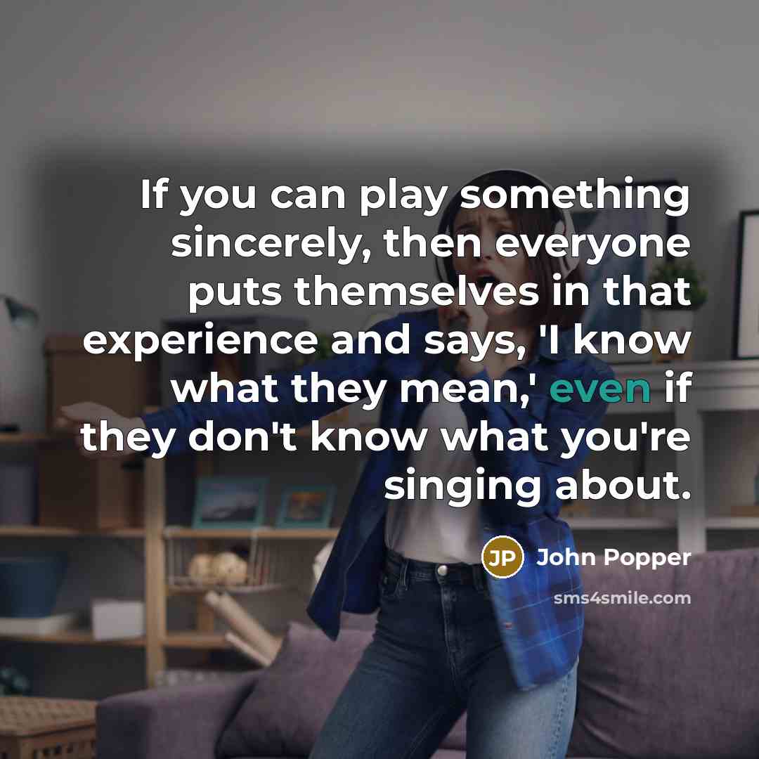 “If you can play something sincerely, then everyone puts themselves…” quote by John Popper