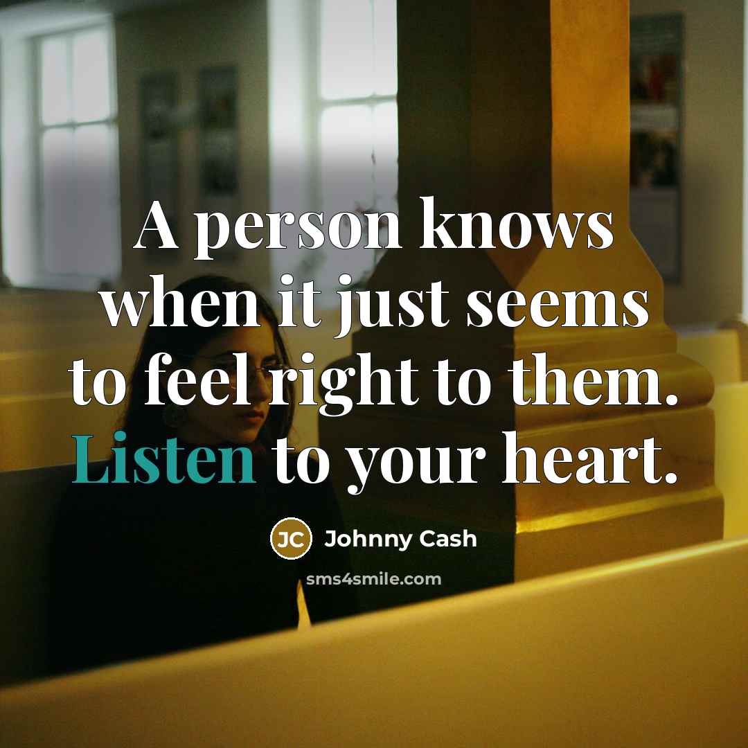 “A person knows when it just seems to feel right…” quote by Johnny Cash