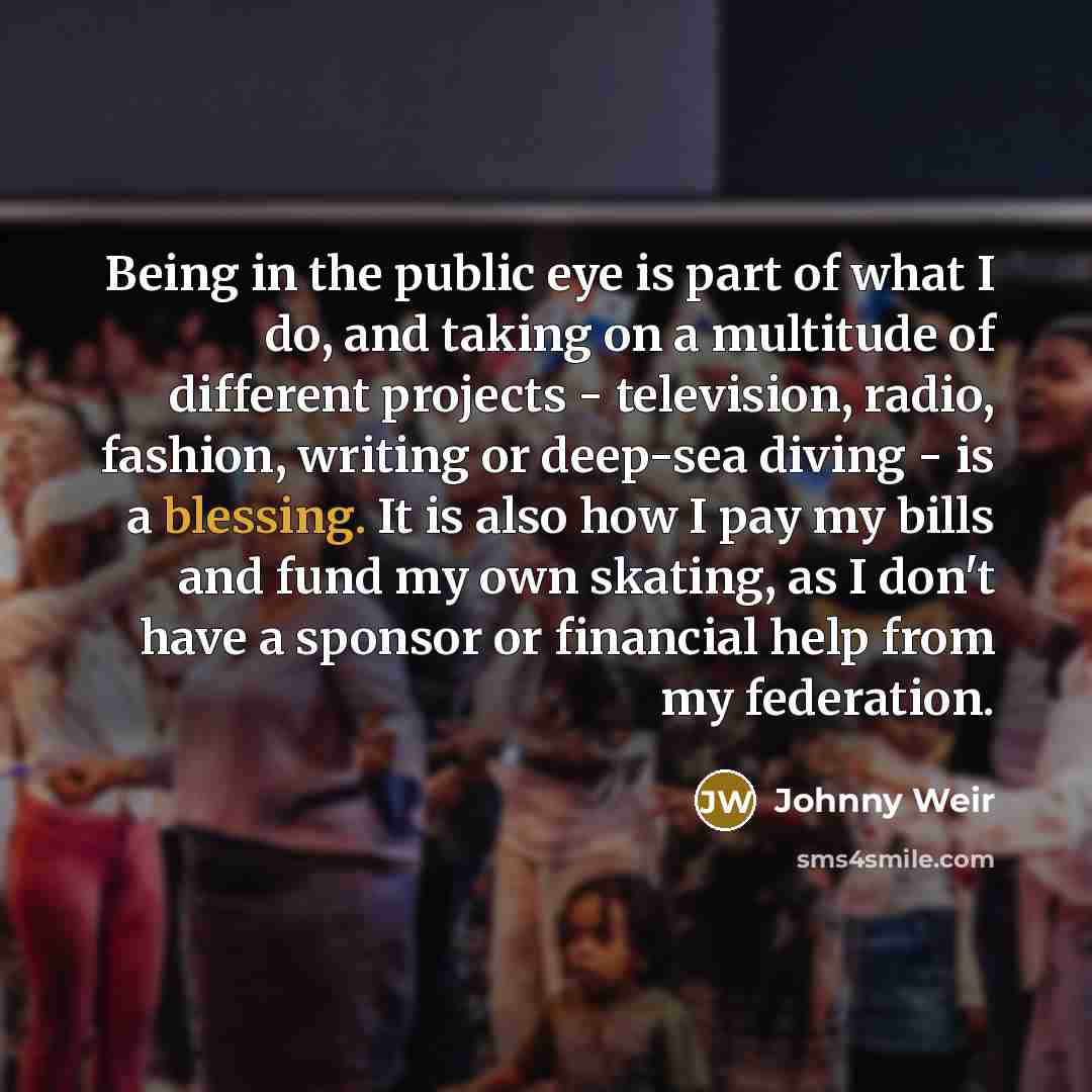 “Being in the public eye is part of what I…” quote by Johnny Weir