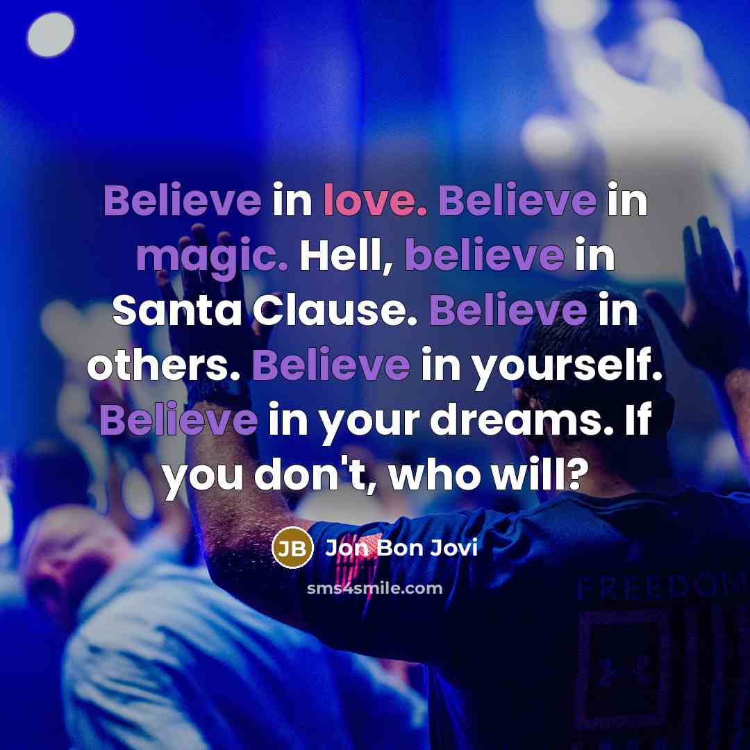 “Believe in love. Believe in magic. Hell, believe in Santa…” quote by Jon Bon Jovi