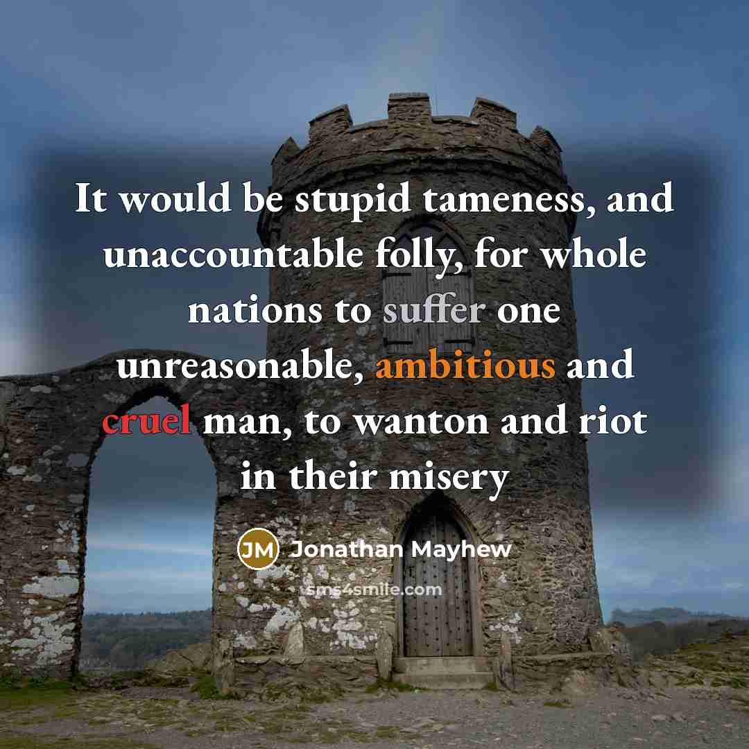 “It would be stupid tameness, and unaccountable folly, for whole…” quote by Jonathan Mayhew