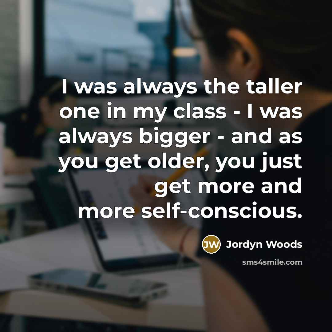 “I was always the taller one in my class -…” quote by Jordyn Woods