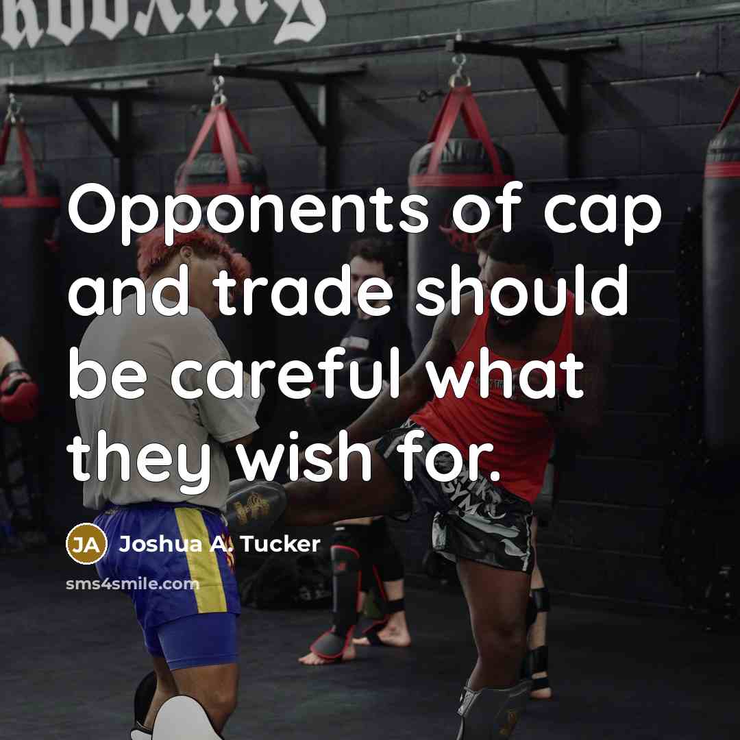 “Opponents of cap and trade should be careful what they…” quote by Joshua A. Tucker