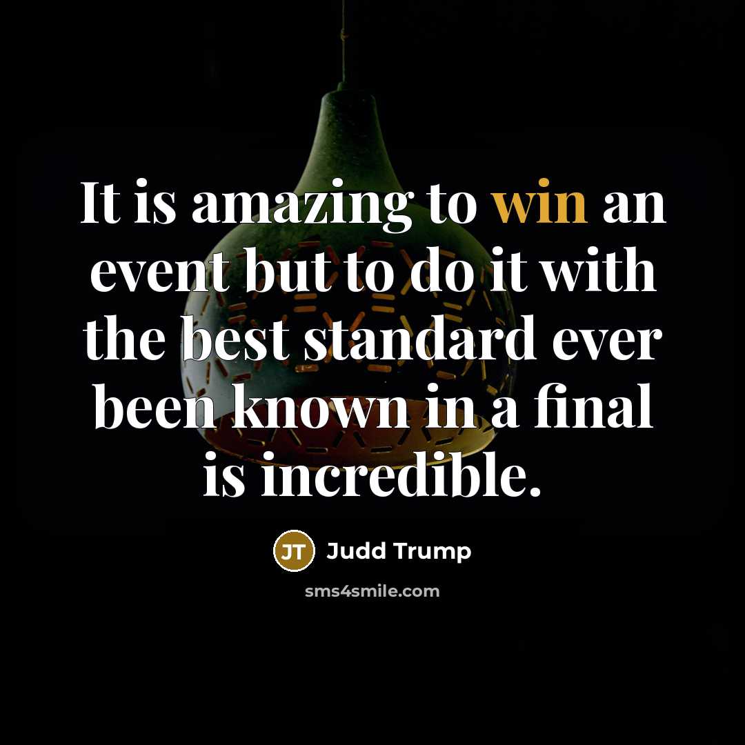 “It is amazing to win an event but to do…” quote by Judd Trump