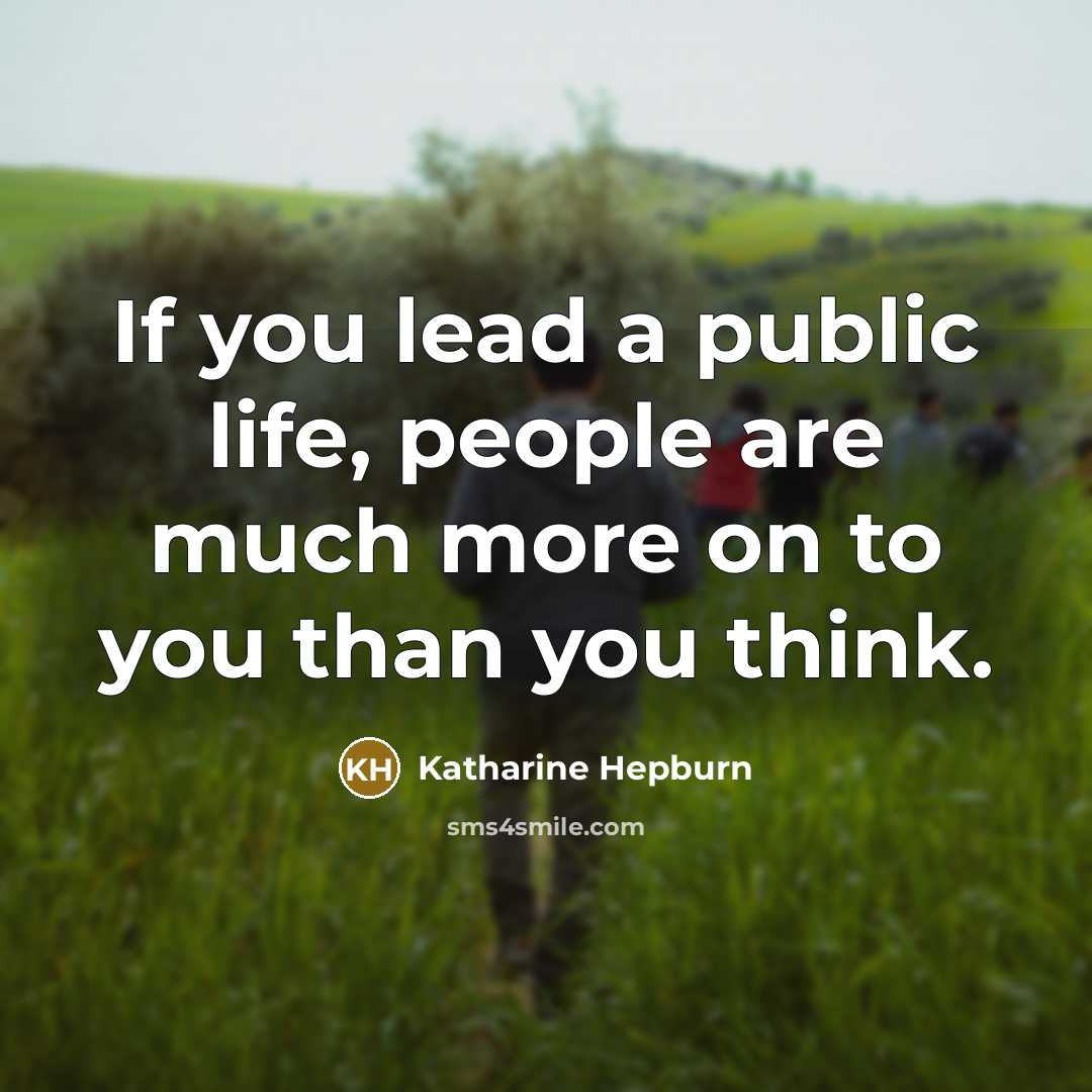 “If you lead a public life, people are much more…” quote by Katharine Hepburn