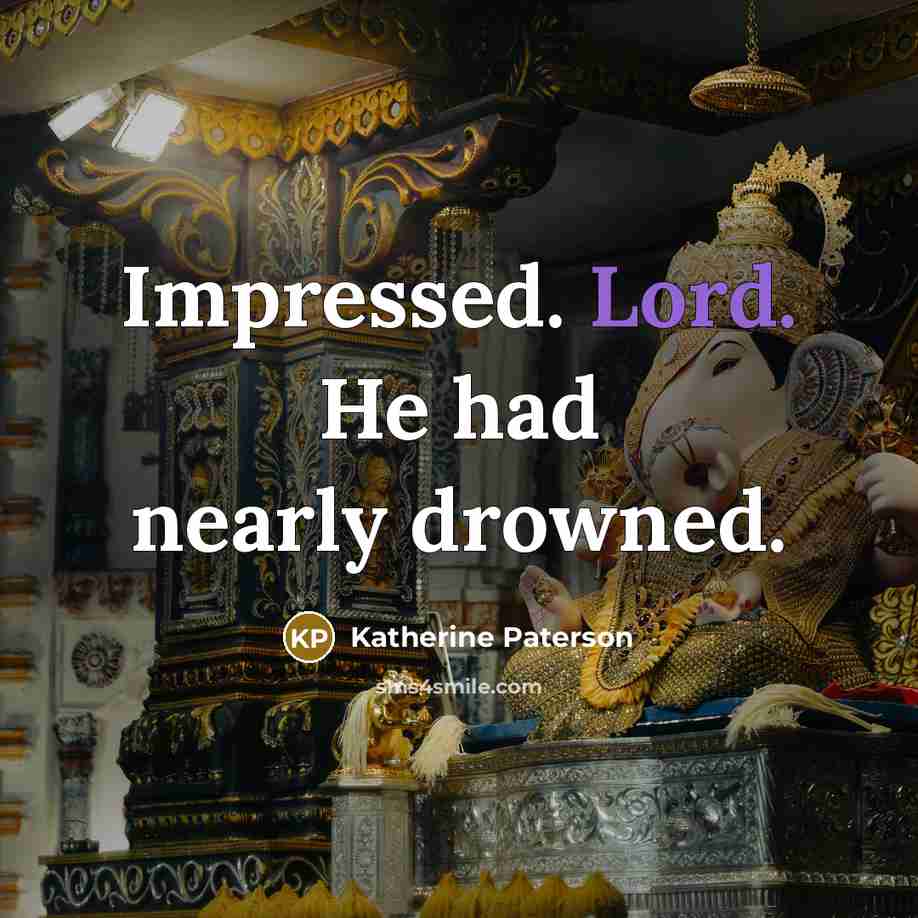 “Impressed. Lord. He had nearly drowned.” quote by Katherine Paterson