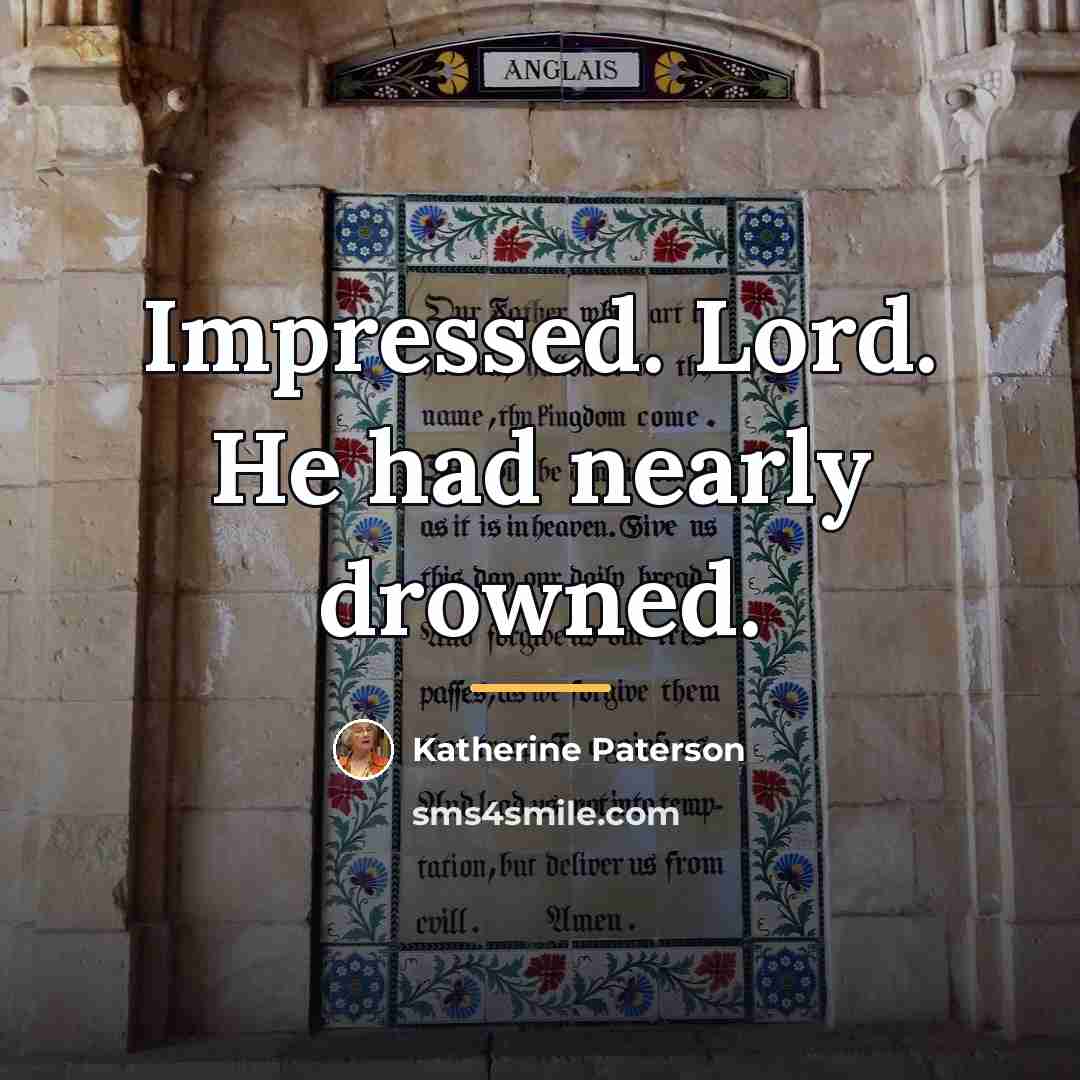 “Impressed. Lord. He had nearly drowned.…” quote by Katherine Paterson