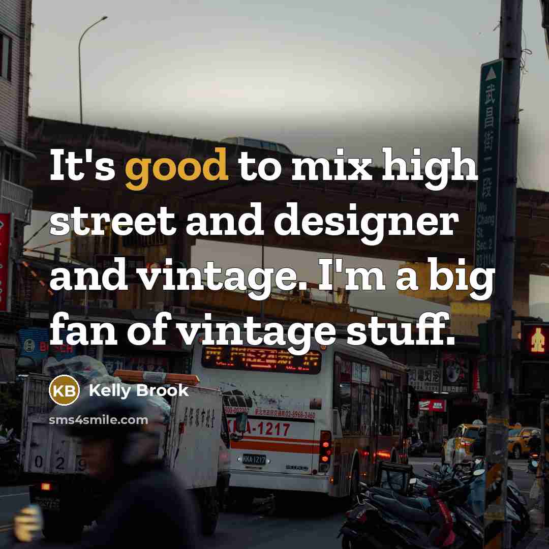 “It's good to mix high street and designer and vintage.…” quote by Kelly Brook