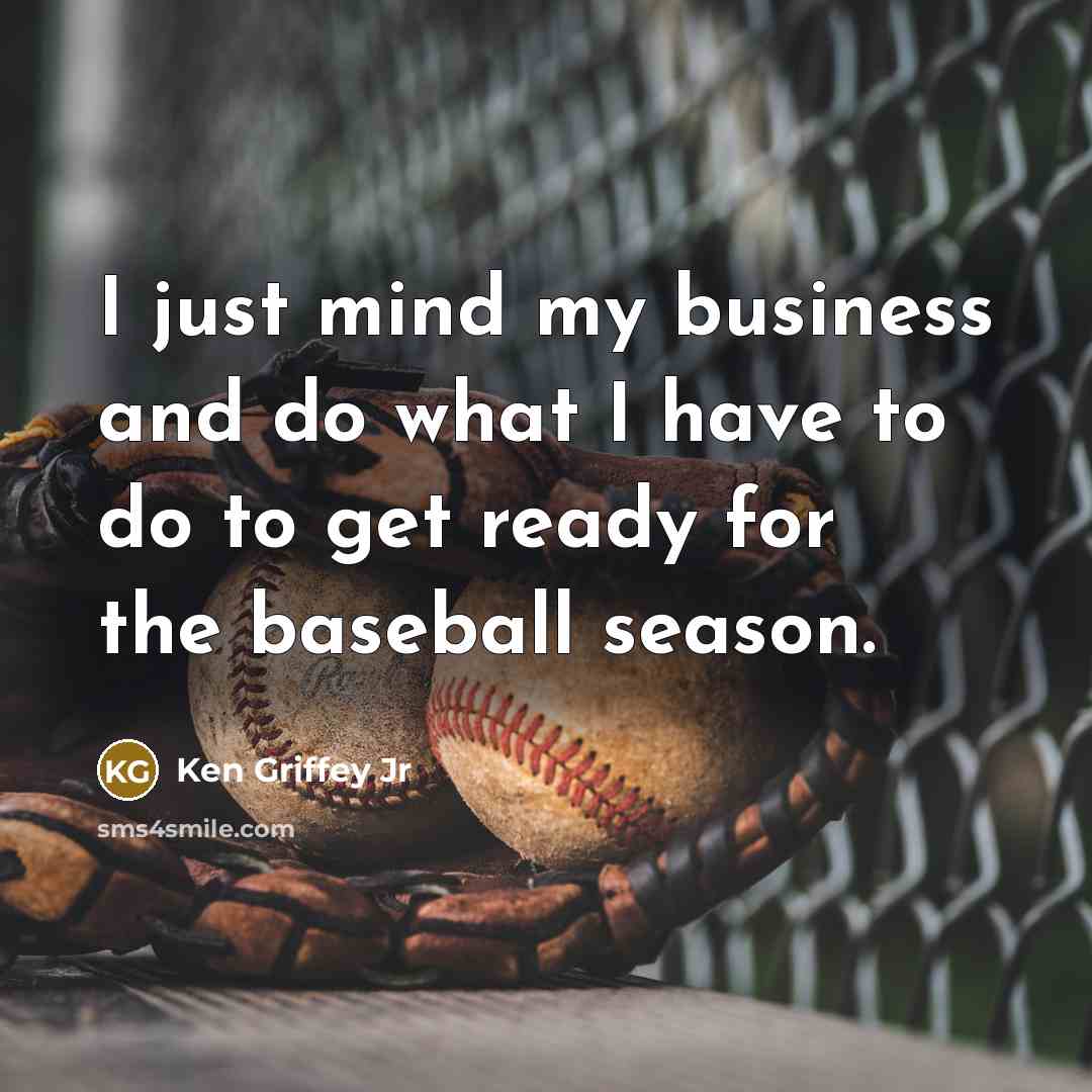 “I just mind my business and do what I have…” quote by Ken Griffey Jr