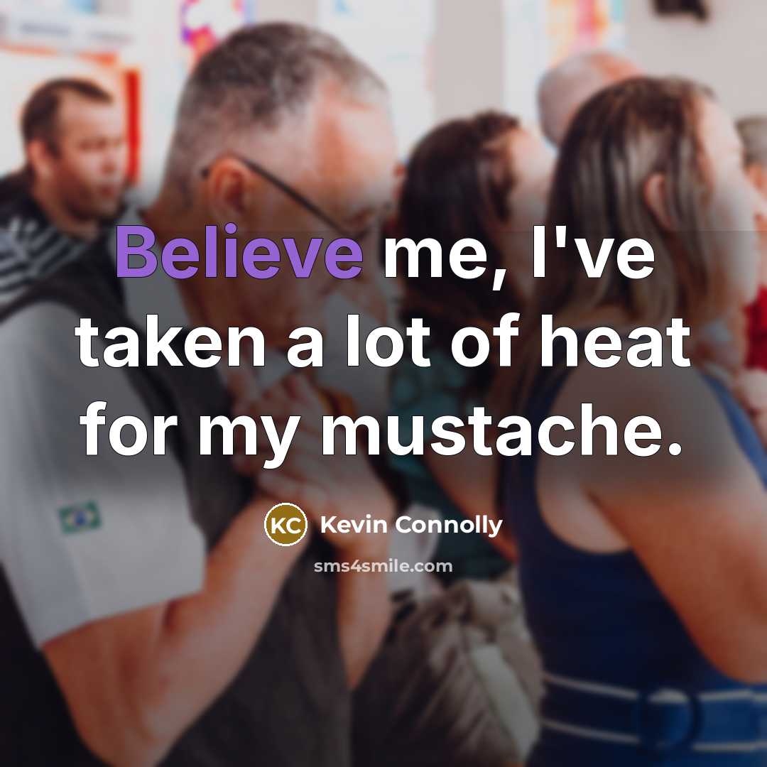 “Believe me, I've taken a lot of heat for my…” quote by Kevin Connolly