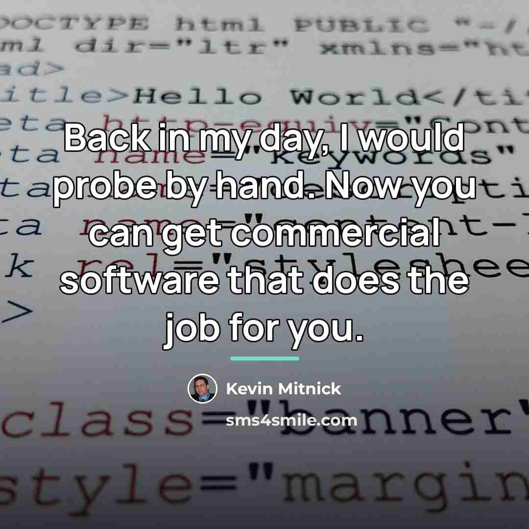 “Back in my day, I would probe by hand. Now…” quote by Kevin Mitnick