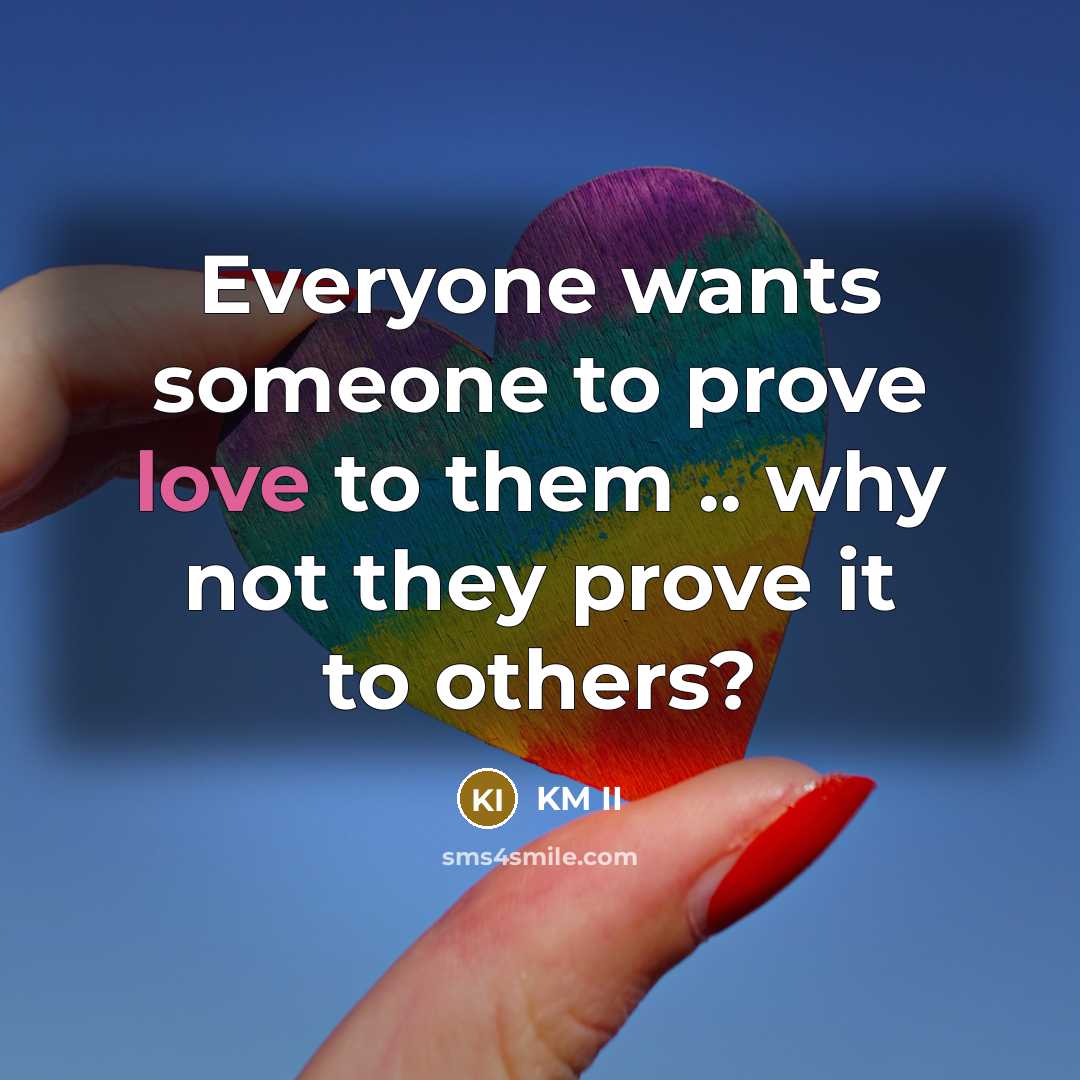 “Everyone wants someone to prove love to them .. why…” quote by KM II