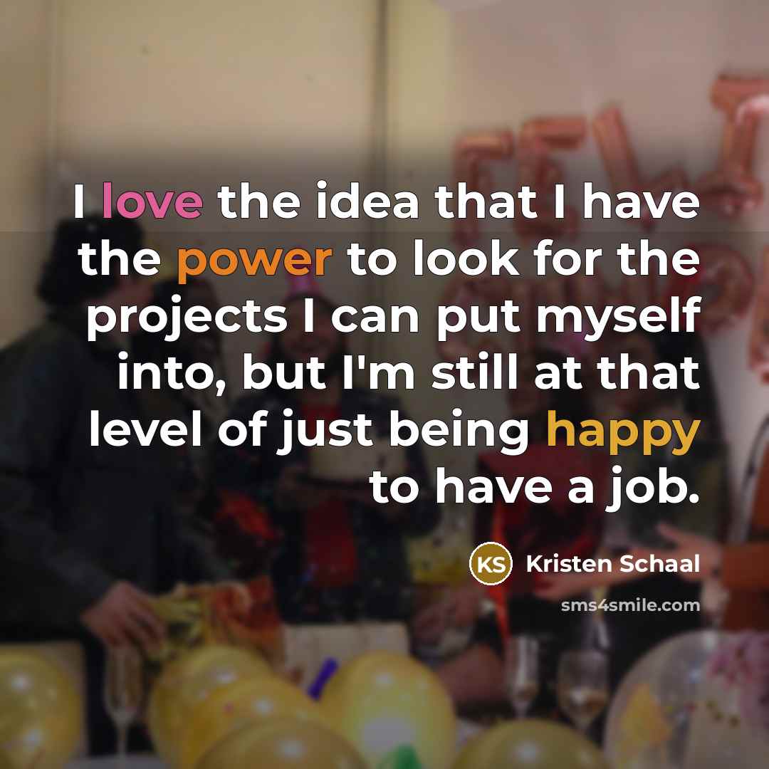 “I love the idea that I have the power to…” quote by Kristen Schaal