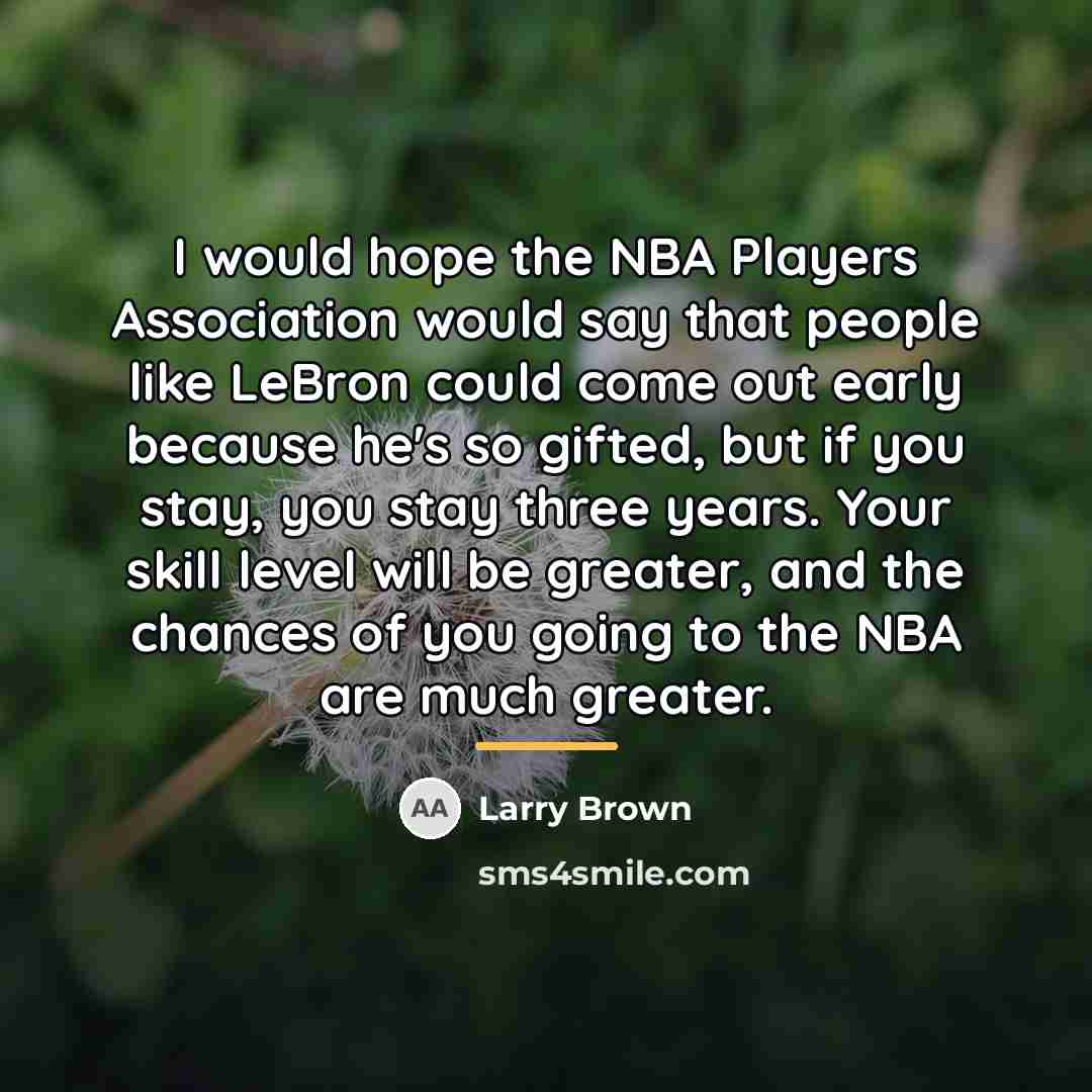 “I would hope the NBA Players Association would say that…” quote by Larry Brown