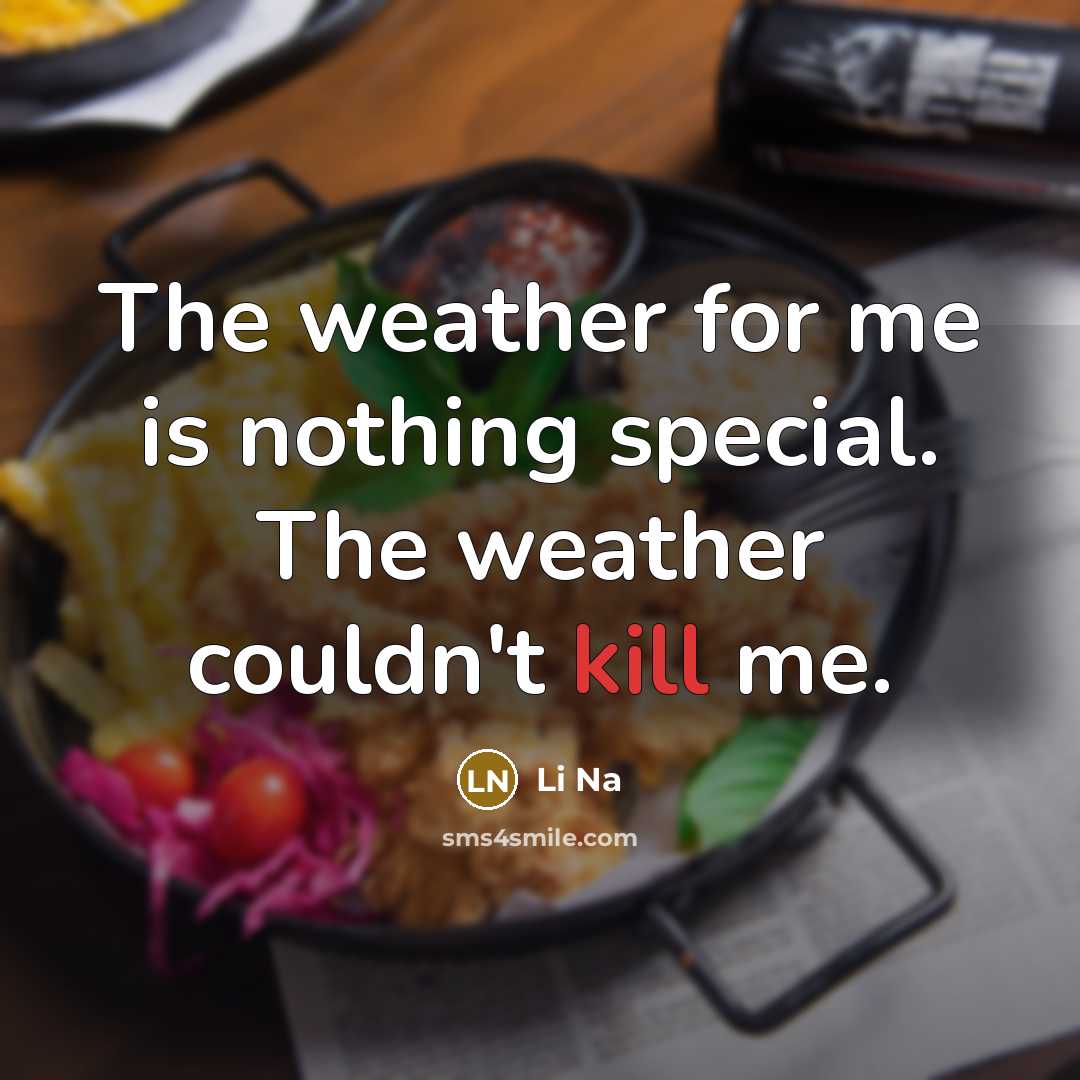“The weather for me is nothing special. The weather couldn't…” quote by Li Na
