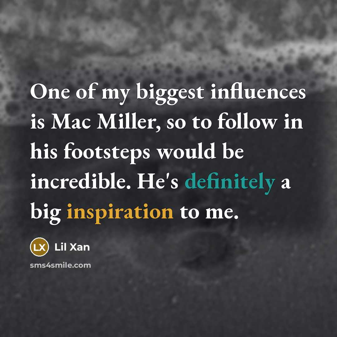“One of my biggest influences is Mac Miller, so to…” quote by Lil Xan