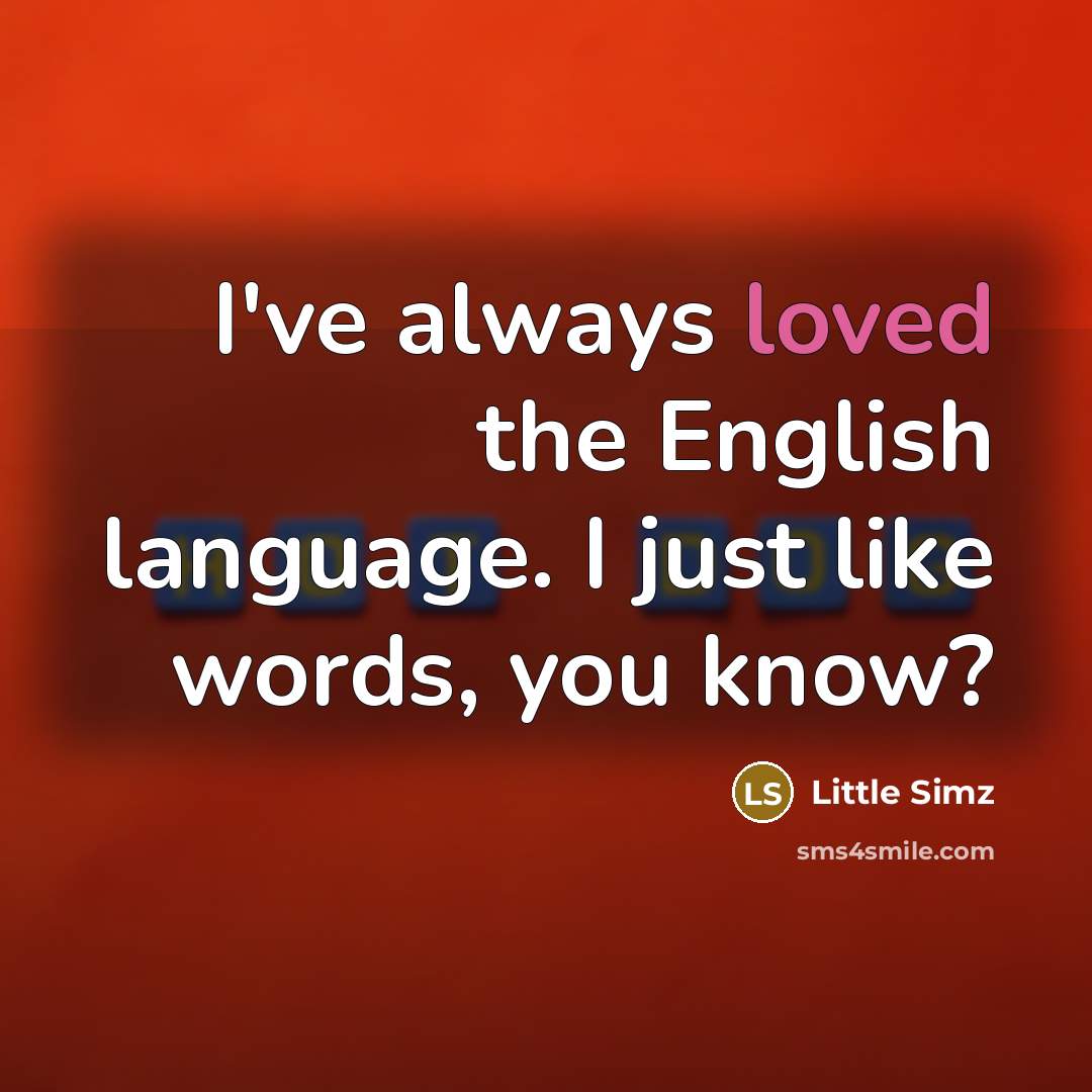 “I've always loved the English language. I just like words,…” quote by Little Simz