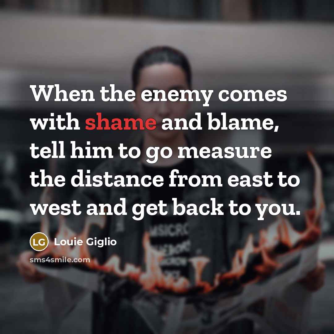“When the enemy comes with shame and blame, tell him…” quote by Louie Giglio