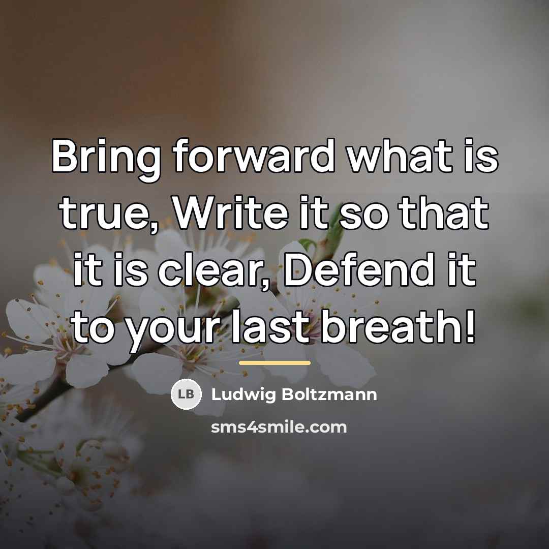 “Bring forward what is true, Write it so that it…” quote by Ludwig Boltzmann